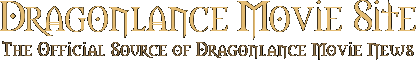 Dragonlance Movie Site - news rumours and gossip regarding Dragonlance movies